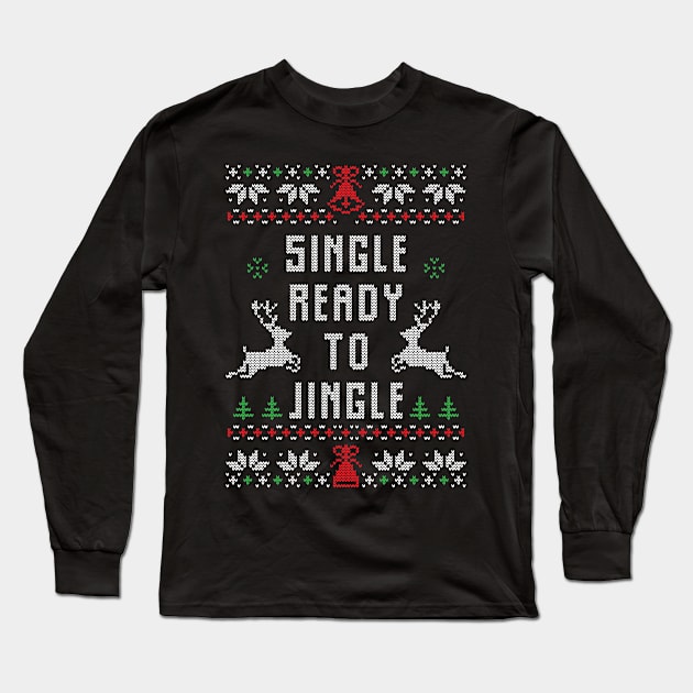 Single Ready To Jingle Christmas Xmas Gift Ugly Long Sleeve T-Shirt by Gufbox